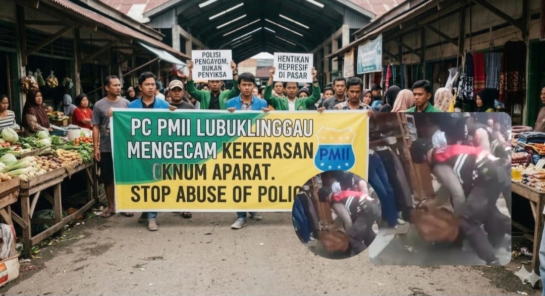 PC PMII LUBUKLINGGAU KECAM KERAS TINDAKAN REPRESIF OKNUM APARAT DALAM PENERTIBAN DI AREA PASAR